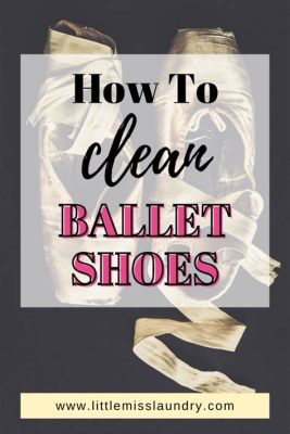 How to Clean Ballet Shoes: A Symphony of Care and Chaos